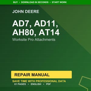 May include: A green background with the John Deere logo and text. The text reads "AD7, AD11, AH80, AT14 Worksite Pro Attachments." A yellow rectangle states "REPAIR MANUAL." Additional text includes "SAVE TIME WITH PROFESSIONAL DATA, 61 PAGES, ENGLISH, PDF."