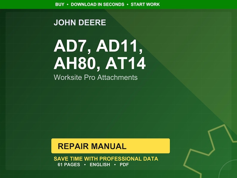 May include: A green background with the John Deere logo and text. The text reads "AD7, AD11, AH80, AT14 Worksite Pro Attachments." A yellow rectangle states "REPAIR MANUAL." Additional text includes "SAVE TIME WITH PROFESSIONAL DATA, 61 PAGES, ENGLISH, PDF."