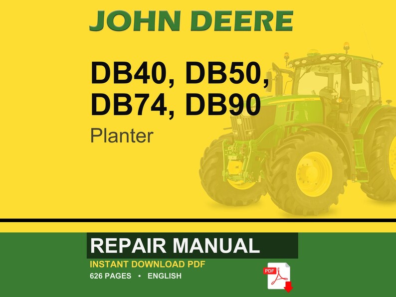 May include: A John Deere repair manual cover featuring a green tractor on a yellow background. The text includes "JOHN DEERE", "DB40, DB50, DB74, DB90 Planter", and "REPAIR MANUAL". The manual is a PDF with 626 pages.