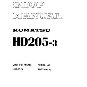 May include: A white page with the text "SHOP MANUAL" in a large font. Below, the text "KOMATSU HD205-3" is displayed in bold, black letters. The bottom of the page includes "MACHINE MODEL HD205-3" and "SERIAL NO. 1003 and up."