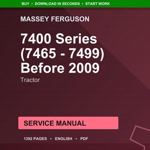 May include: A maroon background with the text "MASSEY FERGUSON 7400 Series (7465 - 7499) Before 2009 Tractor SERVICE MANUAL". The manual has 1392 pages and is in English and PDF format. The top banner says "BUY &bull; DOWNLOAD IN SECONDS &bull; START WORK".