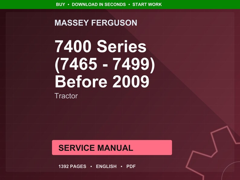 May include: A maroon background with the text "MASSEY FERGUSON 7400 Series (7465 - 7499) Before 2009 Tractor SERVICE MANUAL". The manual has 1392 pages and is in English and PDF format. The top banner says "BUY &bull; DOWNLOAD IN SECONDS &bull; START WORK".