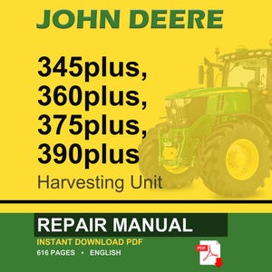 May include: A John Deere repair manual with a green tractor image. The text includes "345plus, 360plus, 375plus, 390plus Harvesting Unit" and "Repair Manual, Instant Download PDF, 616 Pages, English."