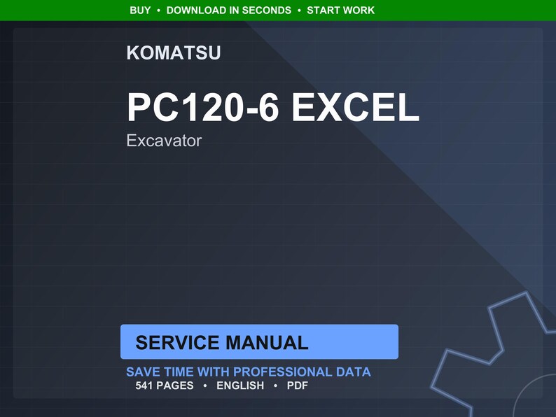 May include: A dark blue digital document featuring the text "KOMATSU PC120-6 EXCEL Excavator." Below, a blue rectangle reads "SERVICE MANUAL." The document promises to "SAVE TIME WITH PROFESSIONAL DATA" and is 541 pages long.