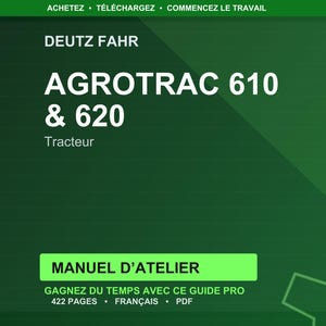 May include: A green graphic with the text "DEUTZ FAHR AGROTRAC 610 & 620 Tracteur." Below, a green rectangle reads "MANUEL D'ATELIER." Additional text includes "GAGNEZ DU TEMPS AVEC CE GUIDE PRO 422 PAGES FRAN&Ccedil;AIS PDF."