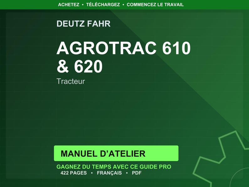 May include: A green graphic with the text "DEUTZ FAHR AGROTRAC 610 & 620 Tracteur." Below, a green rectangle reads "MANUEL D'ATELIER." Additional text includes "GAGNEZ DU TEMPS AVEC CE GUIDE PRO 422 PAGES FRAN&Ccedil;AIS PDF."