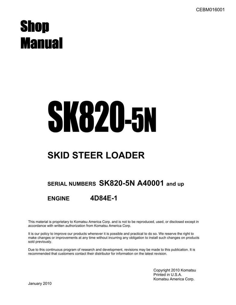 May include: A white shop manual with the text "Shop Manual" at the top. The manual's title is "SK820-5N SKID STEER LOADER". The serial numbers are SK820-5N A40001 and up. The engine is 4D84E-1. Copyright 2010 Komatsu.
