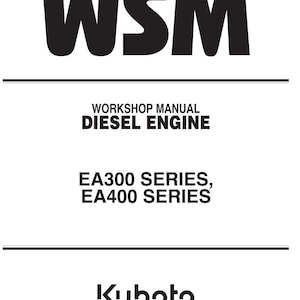 May include: A white manual with black text. The title "WSM" is at the top, followed by "WORKSHOP MANUAL DIESEL ENGINE." Below, it reads "EA300 SERIES, EA400 SERIES." The Kubota logo is at the bottom.