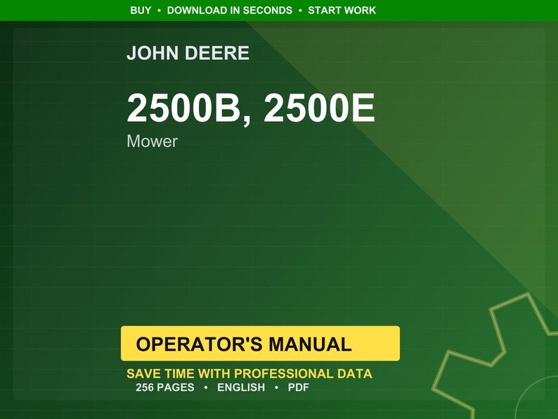 May include: A green background with the text "JOHN DEERE" at the top. Below, it reads "2500B, 2500E Mower." A yellow rectangle states "OPERATOR'S MANUAL" and "SAVE TIME WITH PROFESSIONAL DATA 256 PAGES ENGLISH PDF."