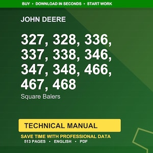 May include: A green background with the John Deere logo and the text "327, 328, 336, 337, 338, 346, 347, 348, 466, 467, 468 Square Balers." Below is a yellow rectangle with the words "TECHNICAL MANUAL".