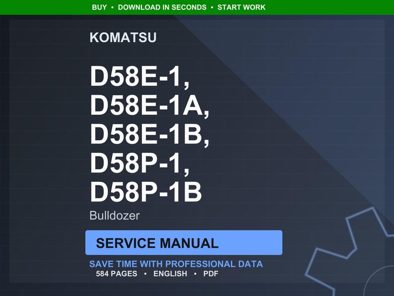 May include: A digital service manual for Komatsu bulldozers, including models D58E-1, D58E-1A, D58E-1B, D58P-1, and D58P-1B. The manual is labeled "Service Manual" and contains 584 pages of professional data.