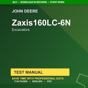 May include: A green background featuring the John Deere logo and the text "Zaxis160LC-6N Excavators." A yellow rectangle reads "TEST MANUAL." Additional text includes "SAVE TIME WITH PROFESSIONAL DATA," "1745 PAGES," "ENGLISH," and "PDF."