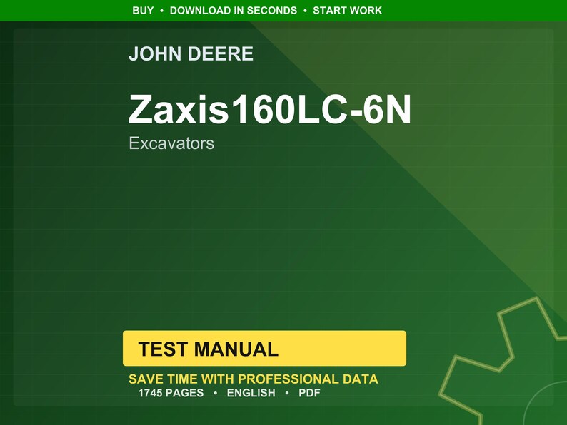 May include: A green background featuring the John Deere logo and the text "Zaxis160LC-6N Excavators." A yellow rectangle reads "TEST MANUAL." Additional text includes "SAVE TIME WITH PROFESSIONAL DATA," "1745 PAGES," "ENGLISH," and "PDF."
