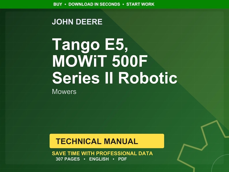 K&ouml;nnte beinhalten: Ein gr&uuml;ner Hintergrund mit dem John Deere-Logo und Text. Der Text lautet "Tango E5, MOWiT 500F Series II Robotic Mowers". Darunter befindet sich ein gelbes Rechteck mit den Worten "TECHNICAL MANUAL". Der untere Teil des Bildes lautet "SAVE TIME WITH PROFESSIONAL DATA 307 PAGES ENGLISH PDF."