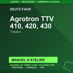 May include: A green background with white text. The text reads "DEUTZ FAHR Agrotron TTV 410, 420, 430 Tracteur." Below is a green rectangle with the text "MANUEL D'ATELIER." The text "GAGNEZ DU TEMPS AVEC CE GUIDE PRO 1380 PAGES FRAN&Ccedil;AIS PDF" is also visible.