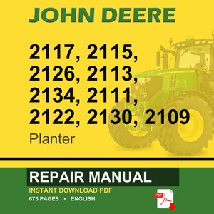 May include: A John Deere repair manual for planter models 2117, 2115, 2126, 2113, 2134, 2111, 2122, 2130, and 2109. The image features a green tractor on a yellow background. The manual is an instant PDF download with 675 pages.