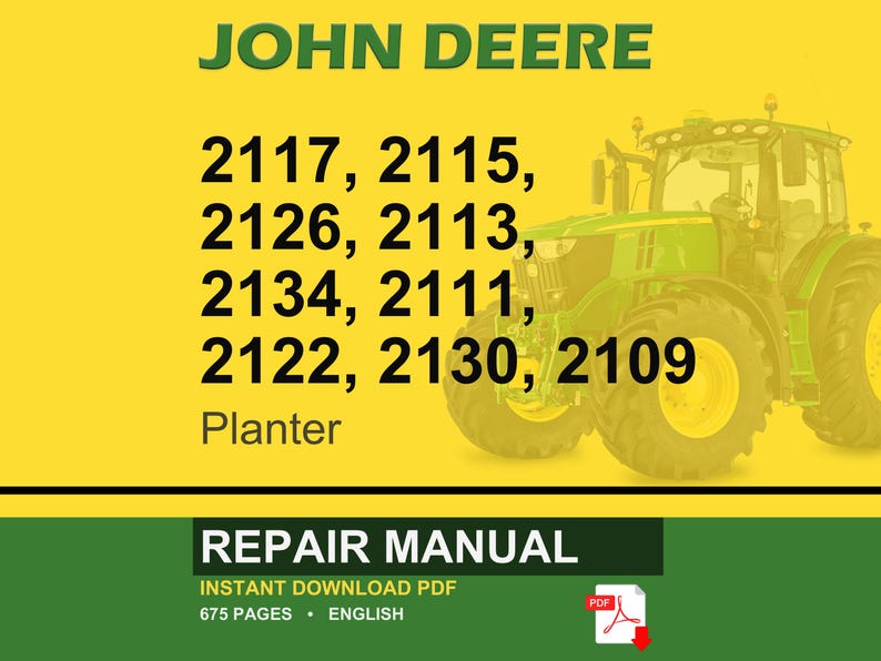 May include: A John Deere repair manual for planter models 2117, 2115, 2126, 2113, 2134, 2111, 2122, 2130, and 2109. The image features a green tractor on a yellow background. The manual is an instant PDF download with 675 pages.