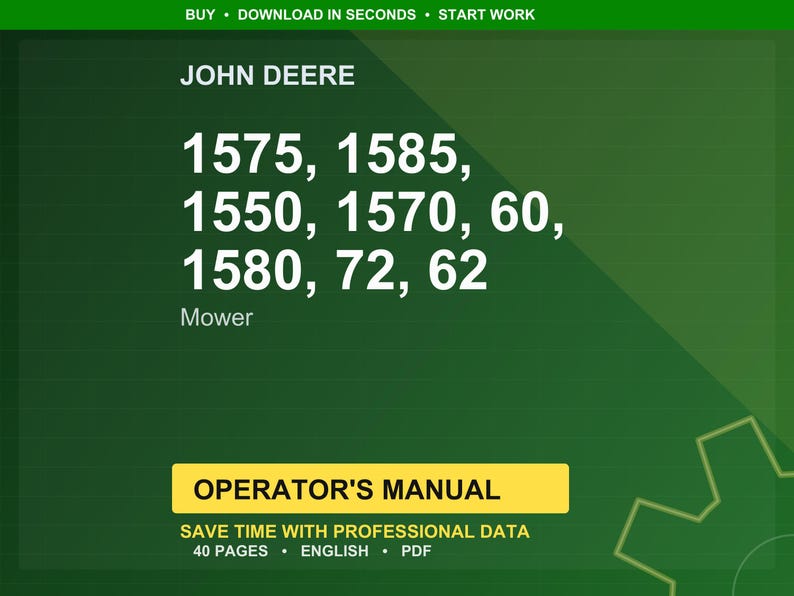 May include: A green background with the John Deere logo and the text "1575, 1585, 1550, 1570, 60, 1580, 72, 62 Mower." Below is a yellow rectangle with the text "OPERATOR'S MANUAL." The text "SAVE TIME WITH PROFESSIONAL DATA" is also visible.