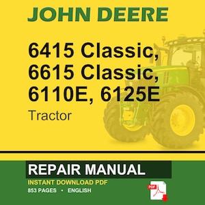 May include: A John Deere repair manual cover featuring a green tractor on a yellow background. The text includes "6415 Classic, 6615 Classic, 6110E, 6125E Tractor" and "Repair Manual". The manual is an instant PDF download with 853 pages.