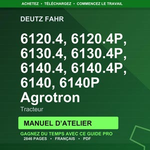 May include: A dark green graphic with white text. The text includes "DEUTZ FAHR" and tractor model numbers. Below, it reads "Agrotron Tracteur" and "MANUEL D'ATELIER". The bottom text says "GAGNEZ DU TEMPS AVEC CE GUIDE PRO 2846 PAGES FRAN&Ccedil;AIS PDF".
