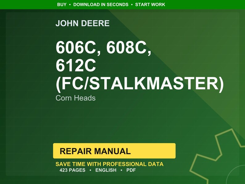May include: A green background with the text "BUY &bull; DOWNLOAD IN SECONDS &bull; START WORK" at the top. The image displays "JOHN DEERE" and "606C, 608C, 612C (FC/STALKMASTER) Corn Heads". A yellow rectangle reads "REPAIR MANUAL".