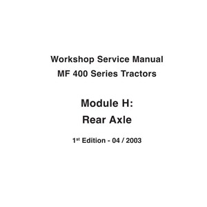 May include: A white page with black text. The text reads "Workshop Service Manual MF 400 Series Tractors Module H: Rear Axle 1st Edition - 04 / 2003". The text is centered on the page.