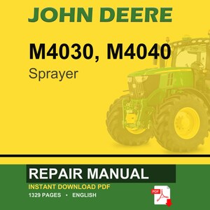 May include: A John Deere repair manual cover featuring a green tractor on a yellow background. The text reads "JOHN DEERE M4030, M4040 Sprayer" and "REPAIR MANUAL". The manual is a PDF with 1329 pages.