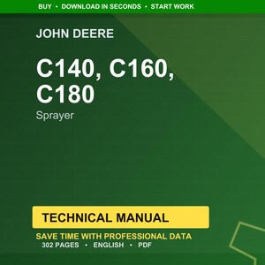 May include: A green background with the John Deere logo and the text "C140, C160, C180 Sprayer." Below, a yellow banner reads "TECHNICAL MANUAL." The manual is 302 pages and in English.