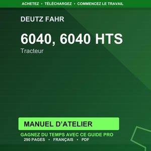 May include: A dark green background with white text. The text reads "ACHETEZ &bull; T&Eacute;L&Eacute;CHARGEZ &bull; COMMENCEZ LE TRAVAIL" at the top. The text "DEUTZ FAHR" is displayed, followed by "6040, 6040 HTS" and the word "Tracteur". Below is a green rectangle with the text "MANUEL D'ATELIER".