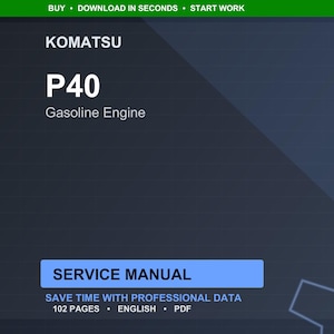 May include: A digital service manual for a Komatsu P40 Gasoline Engine. The cover is dark blue with white text that reads "KOMATSU P40 Gasoline Engine" and "SERVICE MANUAL". The manual is 102 pages and in English.
