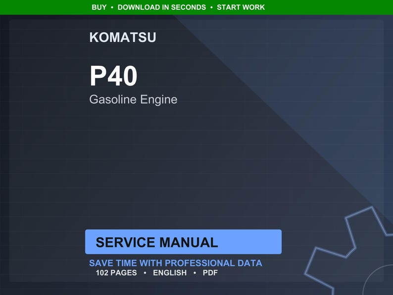 May include: A digital service manual for a Komatsu P40 Gasoline Engine. The cover is dark blue with white text that reads "KOMATSU P40 Gasoline Engine" and "SERVICE MANUAL". The manual is 102 pages and in English.