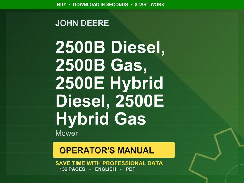 May include: A green background features the John Deere logo and text for the 2500B Diesel, 2500B Gas, 2500E Hybrid Diesel, and 2500E Hybrid Gas Mower. The image includes an Operator's Manual with 136 pages.