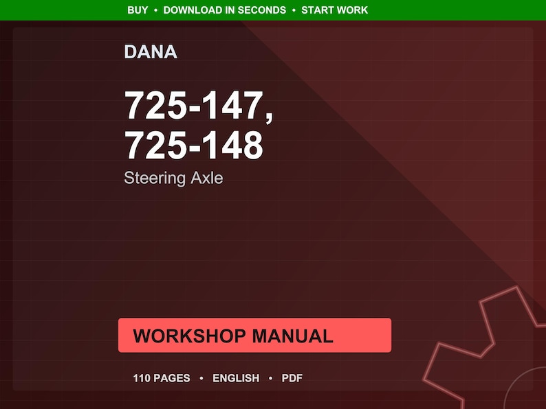 May include: A digital workshop manual with the text "DANA" and the numbers "725-147, 725-148" and "Steering Axle". The manual is labeled "WORKSHOP MANUAL" and states it is 110 pages, in English, and PDF format. The background is a gradient of dark red.