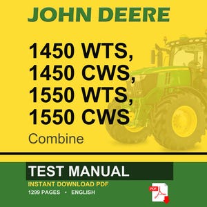 May include: A John Deere test manual cover with a green tractor on a yellow background. The text includes "JOHN DEERE", "1450 WTS, 1450 CWS, 1550 WTS, 1550 CWS Combine", and "TEST MANUAL". The manual is an instant download PDF with 1299 pages.