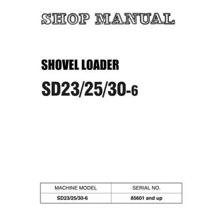 May include: Shop manual cover with the title "SHOP MANUAL" in a stylized font. Below, the text reads "SHOVEL LOADER" and "SD23/25/30-6". A table lists "SD23/25/30-6" as the machine model and "85601 and up" as the serial number.