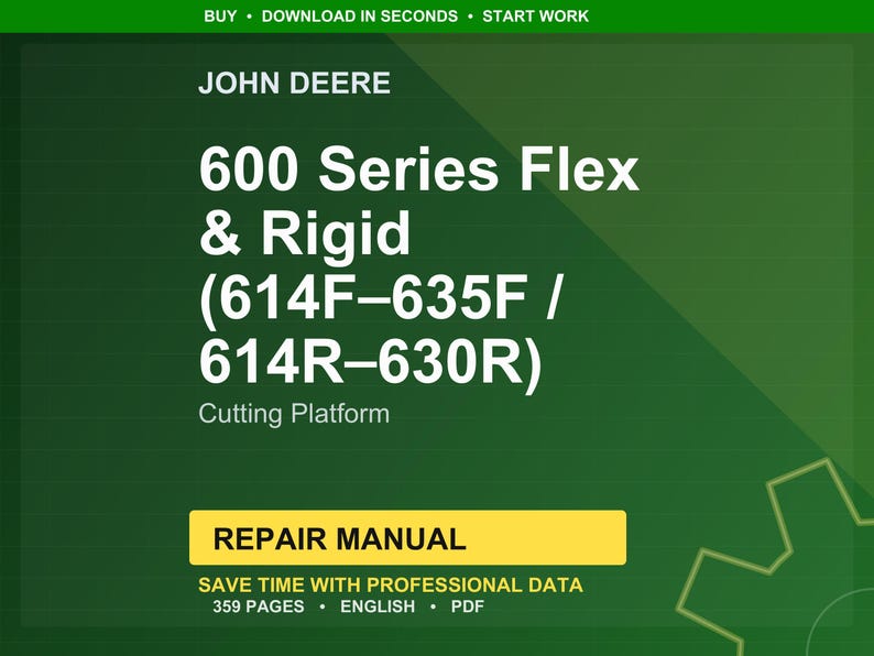 May include: A green and yellow graphic with the text "JOHN DEERE" and "600 Series Flex & Rigid" with model numbers. The image also includes the words "Cutting Platform" and "REPAIR MANUAL". The text "SAVE TIME WITH PROFESSIONAL DATA" is also visible.