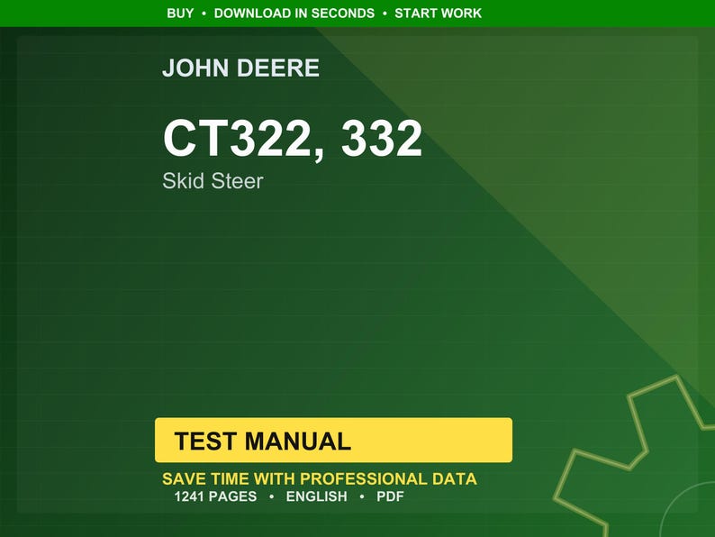 May include: A green background with the text "JOHN DEERE" and "CT322, 332 Skid Steer" in white. Below is a yellow rectangle with the words "TEST MANUAL". The text "SAVE TIME WITH PROFESSIONAL DATA" and "1241 PAGES &bull; ENGLISH &bull; PDF" are also visible.