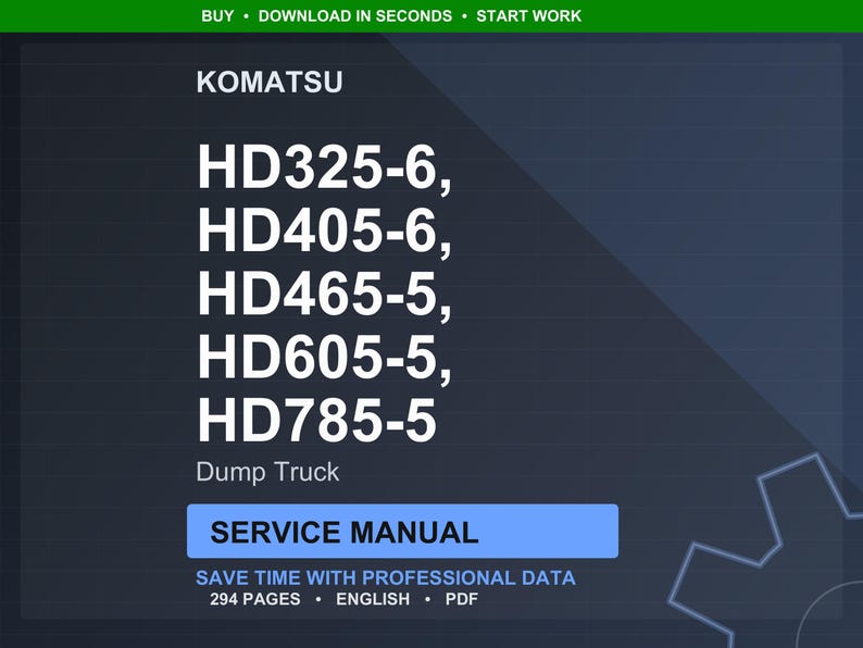 May include: A digital service manual for Komatsu dump trucks, including models HD325-6, HD405-6, HD465-5, HD605-5, and HD785-5. The manual is in English and contains 294 pages. The image has a dark blue background with white text.