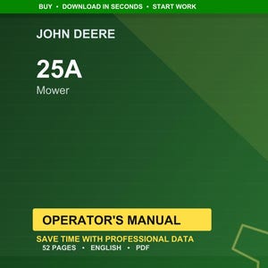 May include: A green and yellow Operator's Manual for a John Deere 25A Mower. The manual's cover features the John Deere logo, the model number, and the text "Operator's Manual". The manual has 52 pages and is in English.