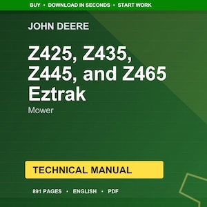 May include: A green and yellow technical manual cover for John Deere Eztrak mowers. The cover displays the mower models Z425, Z435, Z445, and Z465. The text "Technical Manual" is in a yellow rectangle. The manual is 891 pages.