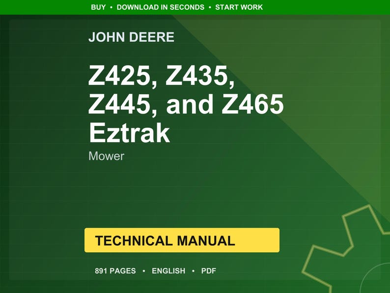 May include: A green and yellow technical manual cover for John Deere Eztrak mowers. The cover displays the mower models Z425, Z435, Z445, and Z465. The text "Technical Manual" is in a yellow rectangle. The manual is 891 pages.