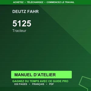 Może przedstawiać: Ciemnozielona grafika z tekstem "DEUTZ FAHR 5125 Tracteur." Poniżej zielony prostokąt z napisem "MANUEL D'ATELIER." Dodatkowy tekst to "GAGNEZ DU TEMPS AVEC CE GUIDE PRO," "830 PAGES" i "FRAN&Ccedil;AIS."