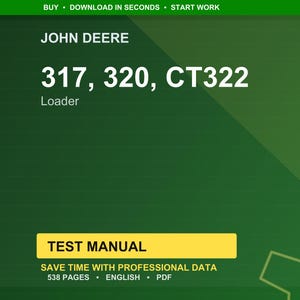 May include: A green background with the John Deere logo and the text "317, 320, CT322 Loader." A yellow rectangle contains the words "TEST MANUAL." Below, it says "SAVE TIME WITH PROFESSIONAL DATA, 538 PAGES, ENGLISH, PDF."