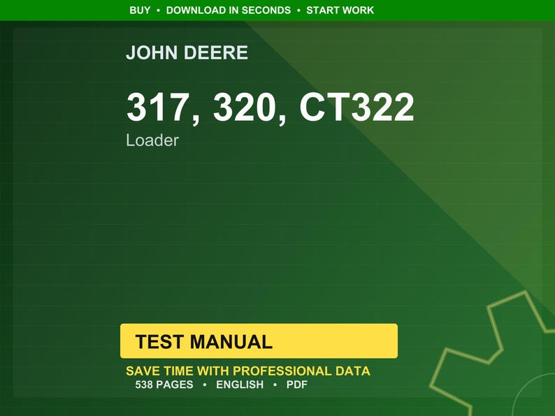 May include: A green background with the John Deere logo and the text "317, 320, CT322 Loader." A yellow rectangle contains the words "TEST MANUAL." Below, it says "SAVE TIME WITH PROFESSIONAL DATA, 538 PAGES, ENGLISH, PDF."