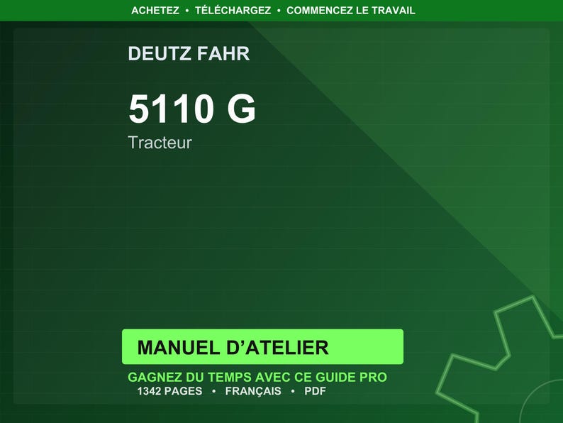 May include: A dark green graphic with the text "DEUTZ FAHR 5110 G Tracteur". Below, a green rectangle reads "MANUEL D'ATELIER". The text "GAGNEZ DU TEMPS AVEC CE GUIDE PRO 1342 PAGES &bull; FRAN&Ccedil;AIS &bull; PDF" is also visible.