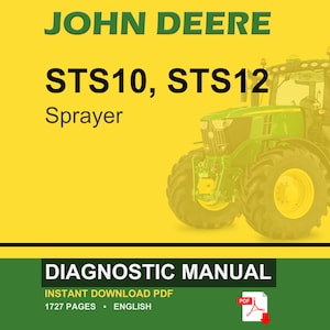 May include: A John Deere STS10, STS12 Sprayer diagnostic manual cover. The image features a green tractor on a yellow background. The text "DIAGNOSTIC MANUAL" is displayed at the bottom, along with "INSTANT DOWNLOAD PDF" and "1727 PAGES &bull; ENGLISH."