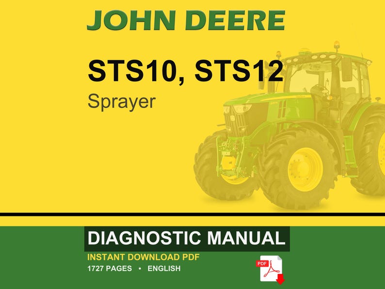 May include: A John Deere STS10, STS12 Sprayer diagnostic manual cover. The image features a green tractor on a yellow background. The text "DIAGNOSTIC MANUAL" is displayed at the bottom, along with "INSTANT DOWNLOAD PDF" and "1727 PAGES &bull; ENGLISH."