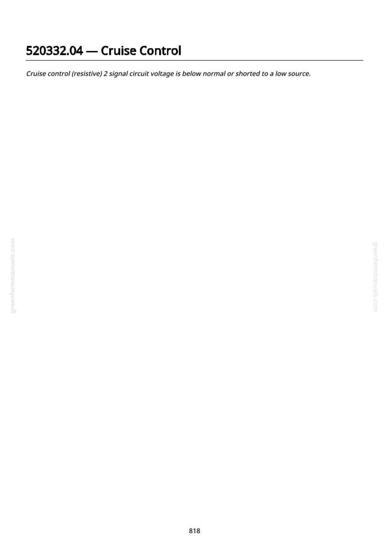 May include: White page with the title "520332.04 - Cruise Control" and the text "Cruise control (resistive) 2 signal circuit voltage is below normal or shorted to a low source." The page also includes the website address "greenfarmmanuals.com" and the number "818".