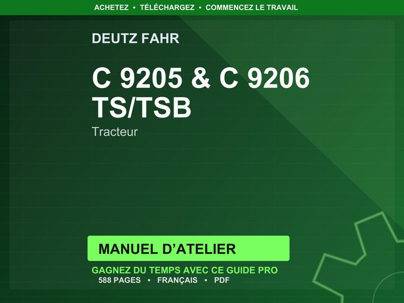 Może przedstawiać: Zielona grafika z tekstem "DEUTZ FAHR", a następnie "C 9205 & C 9206 TS/TSB" dużymi białymi literami. Poniżej napis "Tracteur". Zielony prostokąt z napisem "MANUEL D'ATELIER". Poniżej napis "GAGNEZ DU TEMPS AVEC CE GUIDE PRO".