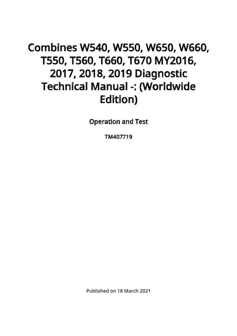 May include: A white page with black text. The text reads: Combines W540, W550, W650, W660, T550, T560, T660, T670 MY2016, 2017, 2018, 2019 Diagnostic Technical Manual -: (Worldwide Edition). Operation and Test. TM407719. Published on 18 March 2021.